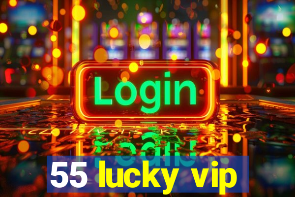 55 lucky vip